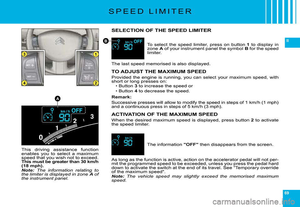 Citroen C6 DAG 2008 1.G Repair Manual 69
II
13
24
A
B
�S �P �E �E �D �  �L �I �M �I �T �E �R
SELECTION OF THE SPEED LIMITER
�T�o�  �s�e�l�e�c�t�  �t�h�e�  �s�p�e�e�d�  �l�i�m�i�t�e�r�,�  �p�r�e�s�s�  �o�n�  �b�u�t�t�o�n� 1�  �t�o�  �d�i�s