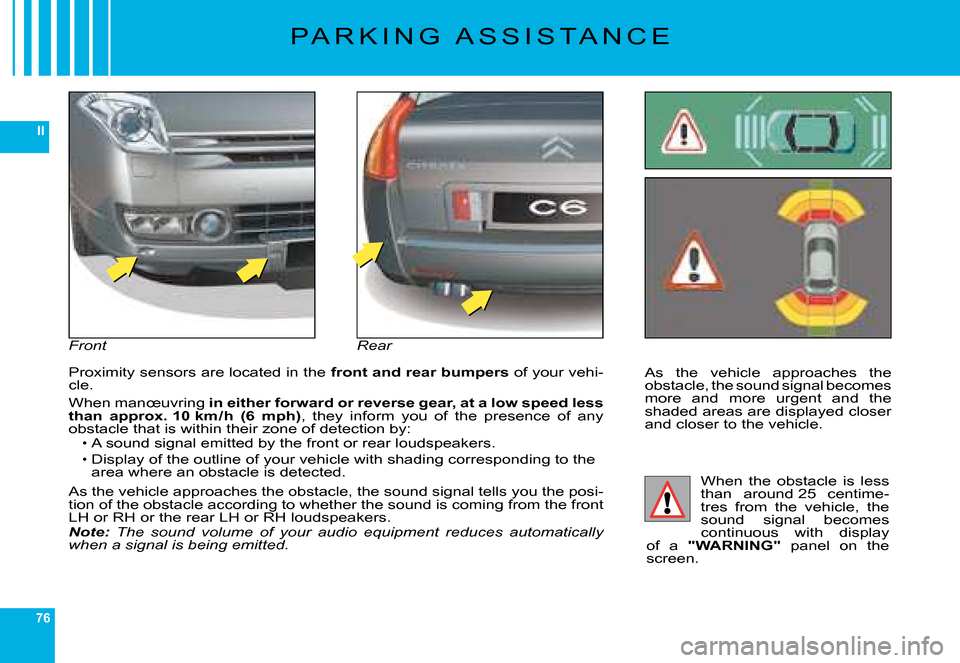Citroen C6 DAG 2008 1.G Manual PDF 76
II
As  the  vehicle  approaches  the �o�b�s�t�a�c�l�e�,� �t�h�e� �s�o�u�n�d� �s�i�g�n�a�l� �b�e�c�o�m�e�s� �m�o�r�e�  �a�n�d�  �m�o�r�e�  �u�r�g�e�n�t�  �a�n�d�  �t�h�e� �s�h�a�d�e�d� �a�r�e�a�s� �