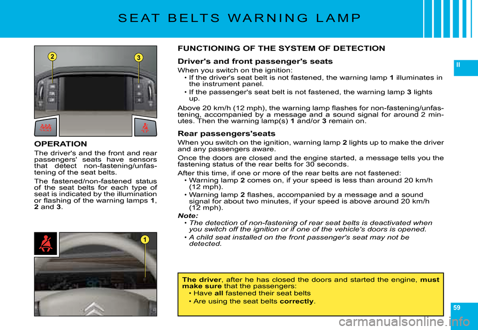 Citroen C6 2008 1.G Workshop Manual 59
II
23
1
�S �E �A �T �  �B �E �L �T �S �  �W �A �R �N �I �N �G �  �L �A �M �P
OPERATION
�T�h�e� �d�r�i�v�e�r��s� �a�n�d� �t�h�e� �f�r�o�n�t� �a�n�d� �r�e�a�r� �p�a�s�s�e�n�g�e�r�s��  �s�e�a�t�s�  