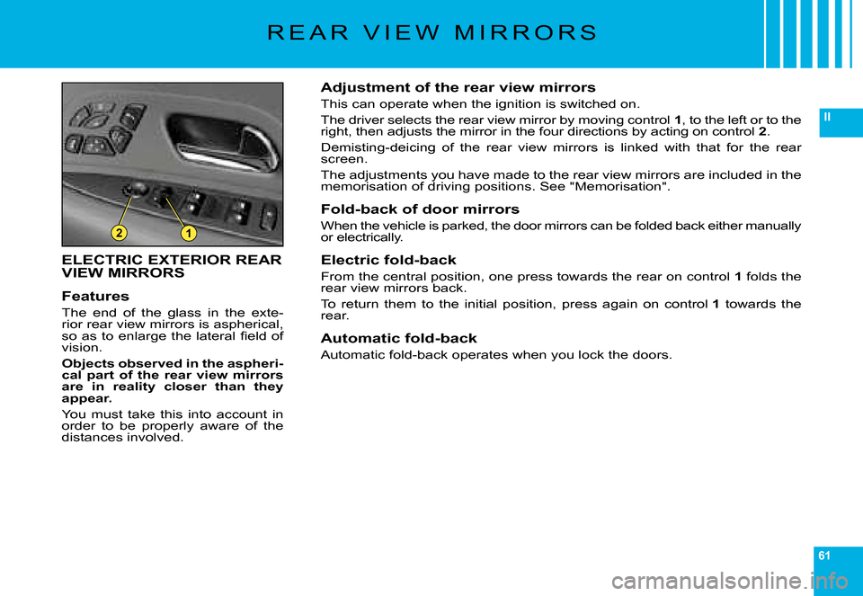 Citroen C6 2008 1.G Workshop Manual 61
II
21
�R �E �A �R �  �V �I �E �W �  �M �I �R �R �O �R �S
ELECTRIC EXTERIOR REAR VIEW MIRRORS
Features
�T�h�e�  �e�n�d�  �o�f�  �t�h�e�  �g�l�a�s�s�  �i�n�  �t�h�e�  �e�x�t�e�-�r�i�o�r� �r�e�a�r� �v