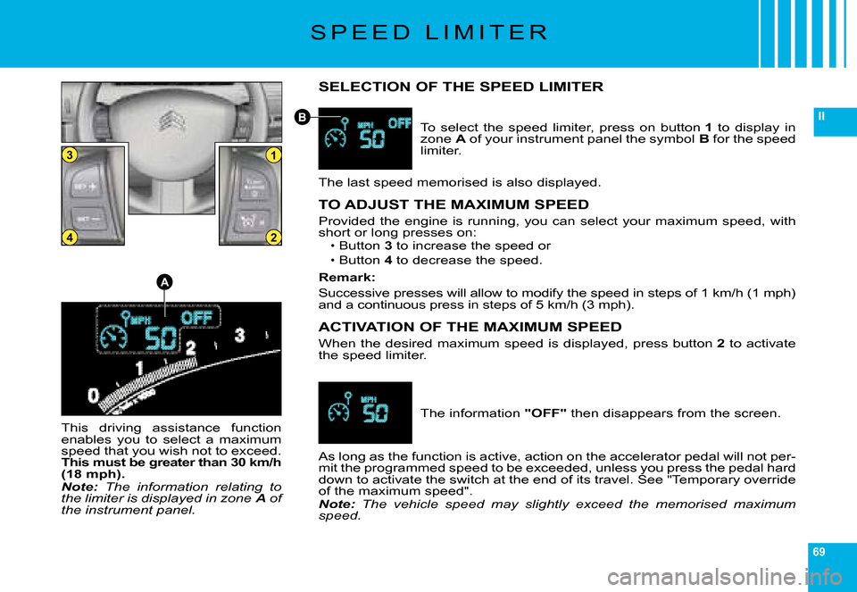 Citroen C6 2008 1.G Repair Manual 69
II
13
24
A
B
�S �P �E �E �D �  �L �I �M �I �T �E �R
SELECTION OF THE SPEED LIMITER
�T�o�  �s�e�l�e�c�t�  �t�h�e�  �s�p�e�e�d�  �l�i�m�i�t�e�r�,�  �p�r�e�s�s�  �o�n�  �b�u�t�t�o�n� 1�  �t�o�  �d�i�s