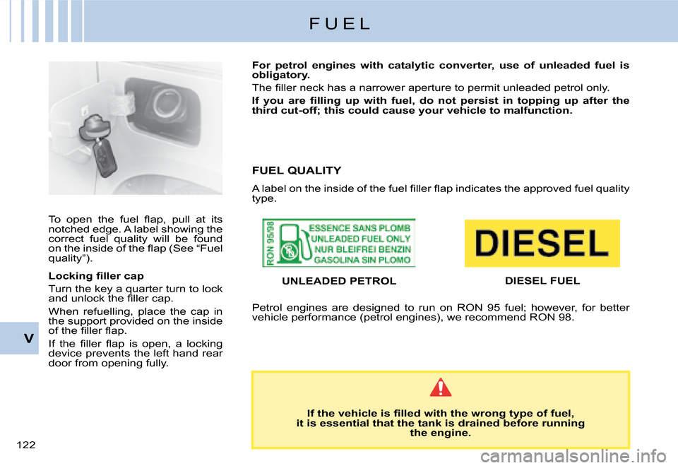 Citroen C8 DAG 2008 1.G Owners Manual 122 V F U E L
�T�o�  �o�p�e�n�  �t�h�e�  �f�u�e�l�  �l�a�p�,�  �p�u�l�l�  �a�t�  �i�t�s�  
�n�o�t�c�h�e�d� �e�d�g�e�.� �A� �l�a�b�e�l� �s�h�o�w�i�n�g� �t�h�e� 
�c�o�r�r�e�c�t�  �f�u�e�l�  �q�u�a�l�i�t