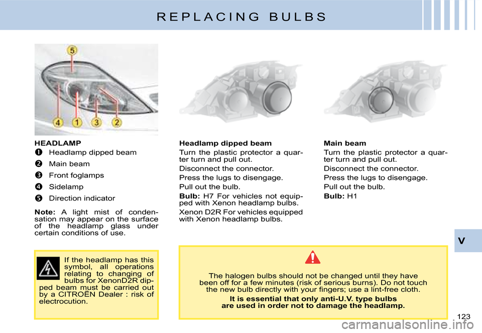 Citroen C8 DAG 2008 1.G Owners Manual 123 V
HEADLAMP
� 
�H�e�a�d�l�a�m�p� �d�i�p�p�e�d� �b�e�a�m
� �M�a�i�n� �b�e�a�m
� �F�r�o�n�t� �f�o�g�l�a�m�p�s
� �S�i�d�e�l�a�m�p
� �D�i�r�e�c�t�i�o�n� �i�n�d�i�c�a�t�o�r
�N�o�t�e�: �  �A� 