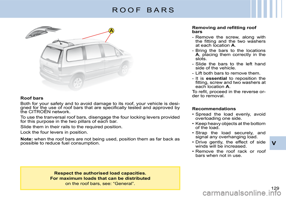 Citroen C8 DAG 2008 1.G Owners Manual A
�1�2�9� V
�R �O �O �F �  �B �A �R �S
�R�o�o�f� �b�a�r�s 
�B�o�t�h� �f�o�r� �y�o�u�r� �s�a�f�e�t�y� �a�n�d� �t�o� �a�v�o�i�d� �d�a�m�a�g�e� �t�o� �i�t�s� �r�o�o�f�,� �y�o�u�r� �v�e�h�i�c�l �e� �i�s� 