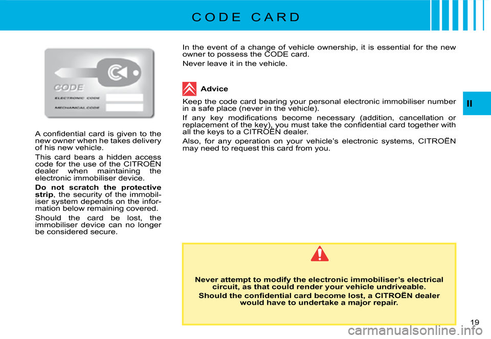 Citroen C8 DAG 2008 1.G User Guide 1 
II
�A�  �c�o�n�i�d�e�n�t�i�a�l�  �c�a�r�d�  �i�s�  �g�i�v�e�n�  �t�o�  �t�h�e�  
�n�e�w� �o�w�n�e�r� �w�h�e�n� �h�e� �t�a�k�e�s� �d�e�l�i�v�e�r�y� 
�o�f� �h�i�s� �n�e�w� �v�e�h�i�c�l�e�. 
This  ca