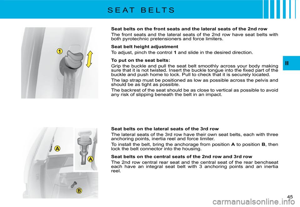 Citroen C8 DAG 2008 1.G Owners Manual 1
A
B
A
�4�5� 
II
Seat belts on the front seats and the lateral seats of the 2nd 
row 
�T�h�e�  �f�r�o�n�t�  �s�e�a�t�s�  �a�n�d�  �t�h�e�  �l�a�t�e�r�a�l�  �s�e�a�t�s�  �o�f�  �t�h�e�  �2�n�d�  �r�o�