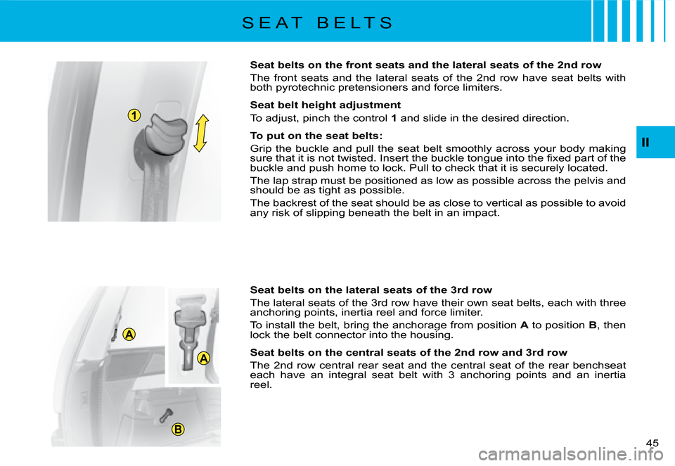 Citroen C8 DAG 2008 1.G Service Manual 1
A
B
A
�4�5� 
II
Seat belts on the front seats and the lateral seats of the 2nd 
row 
�T�h�e�  �f�r�o�n�t�  �s�e�a�t�s�  �a�n�d�  �t�h�e�  �l�a�t�e�r�a�l�  �s�e�a�t�s�  �o�f�  �t�h�e�  �2�n�d�  �r�o�