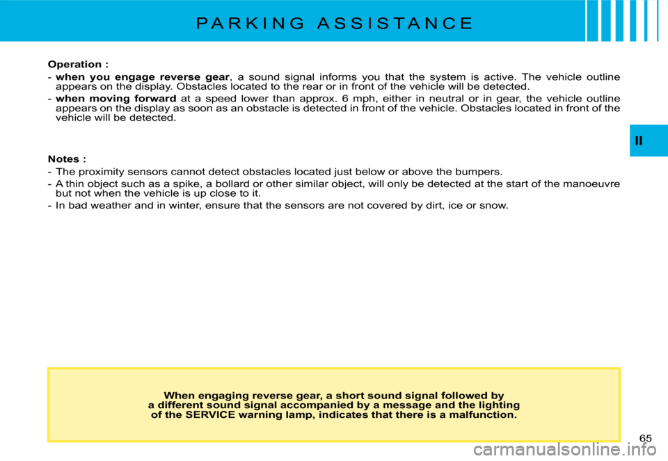 Citroen C8 DAG 2008 1.G Repair Manual 5 
II
Operation : 
- 
when  you  engage  reverse  gear ,  a  sound  signal  informs  you  that  the  system  is  active.  The  vehicl e  outline 
�a�p�p�e�a�r�s� �o�n� �t�h�e� �d�i�s�p�l�a�y�.� �O�b�