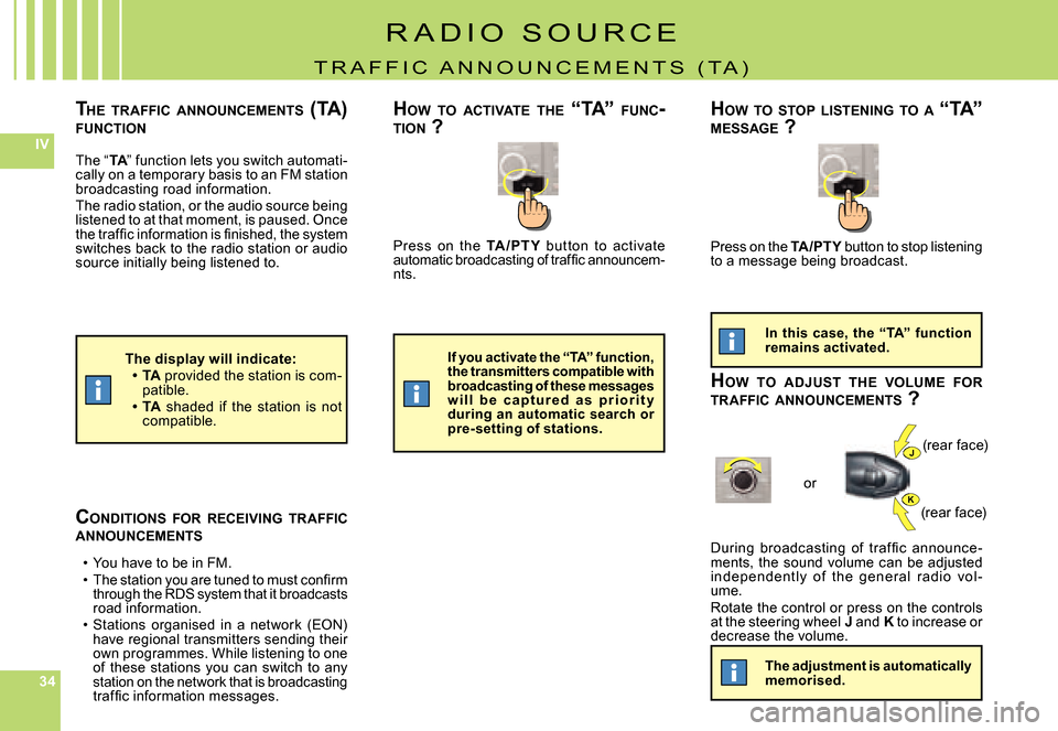 Citroen C8 2008 1.G Owners Manual 343434
IV
J
K
Press  on  the TA /PT Y  but ton  to  activate �a�u�t�o�m�a�t�i�c� �b�r�o�a�d�c�a�s�t�i�n�g� �o�f� �t�r�a�f�ﬁ� �c� �a�n�n�o�u�n�c�e�m�-nts.
�D�u�r�i�n�g�  �b�r�o�a�d�c�a�s�t�i�n�g�  �o