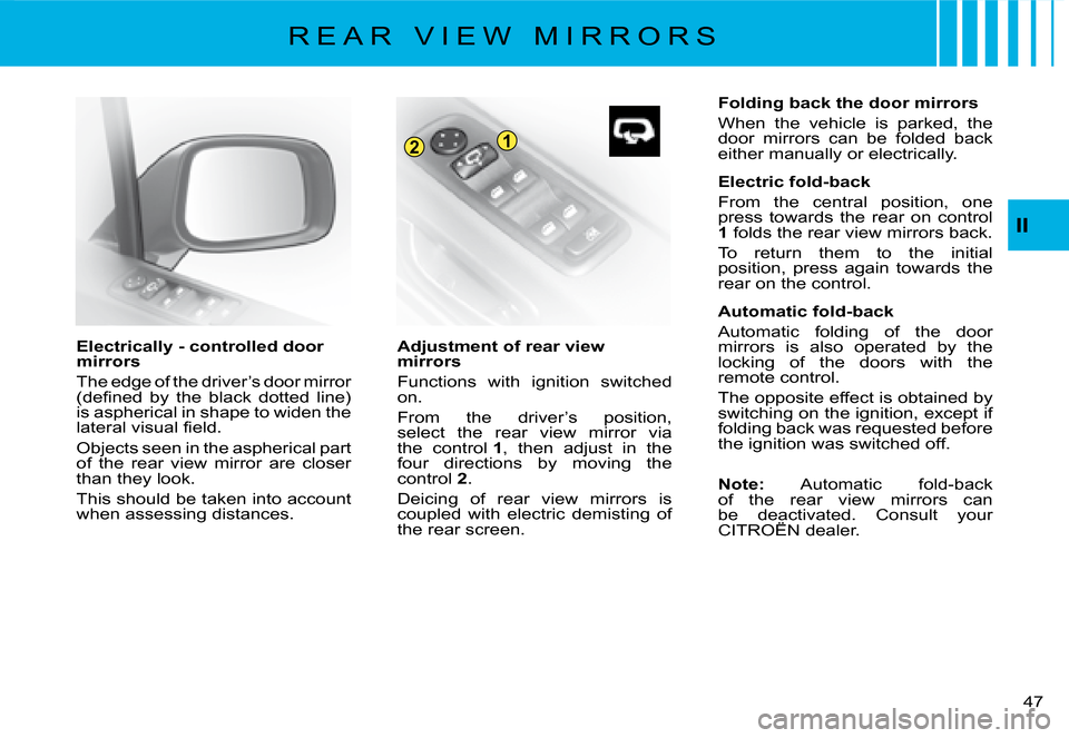 Citroen C8 2008 1.G Owners Manual 21
�4�7� 
II
Electrically - controlled door  
mirrors 
The edge of the driver’s door mirror  
�(�d�e�i�n�e�d�  �b�y�  �t�h�e�  �b�l�a�c�k�  �d�o�t�t�e�d�  �l�i�n�e�)� 
�i�s� �a�s�p�h�e�r�i�c�a�l� �i