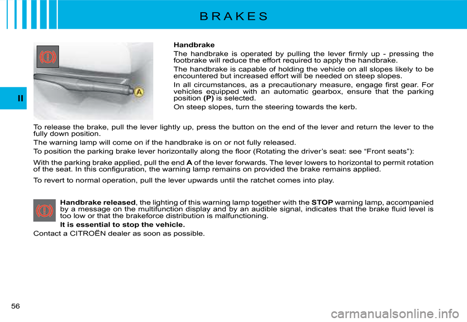 Citroen C8 2008 1.G Workshop Manual 5 II
Handbrake 
�T�h�e�  �h�a�n�d�b�r�a�k�e�  �i�s�  �o�p�e�r�a�t�e�d�  �b�y�  �p�u�l�l�i�n�g�  �t�h�e�  �l�e�v�e�r�  �i�r�m�l�y�  �u�p�  �-�  �p�r�e�s�s�i�n�g
�  �t�h�e� 
�f�o�o�t�b�r�a�k�e� �w�i�l�