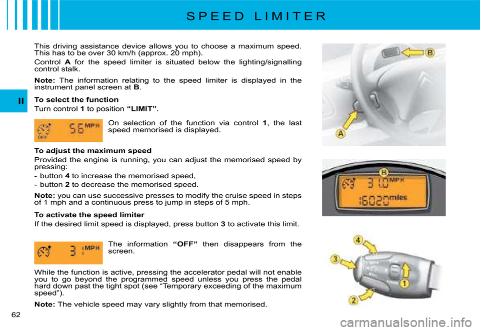 Citroen C8 2008 1.G Workshop Manual 2 II
�T�h�i�s�  �d�r�i�v�i�n�g�  �a�s�s�i�s�t�a�n�c�e�  �d�e�v�i�c�e�  �a�l�l�o�w�s�  �y�o�u�  �t�o�  �c�h�o�o�s�e�  �a�  �m�a�x�i�m�u�m�  �s�p�e�e�d�.�  
This has to be over 30 km/h (approx. 20 mph)