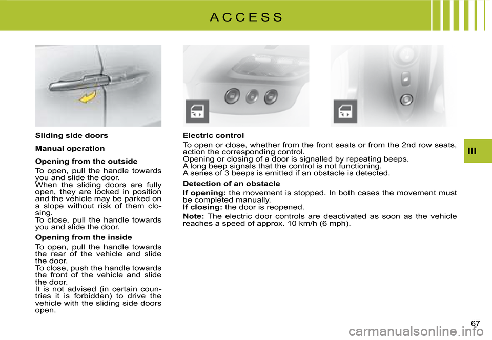 Citroen C8 2008 1.G Repair Manual 7 
III
Electric control 
�T�o� �o�p�e�n� �o�r� �c�l�o�s�e�,� �w�h�e�t�h�e�r� �f�r�o�m� �t�h�e� �f�r�o�n�t� �s�e�a�t�s� �o�r� �f�r�o�m� �t�h�e� �2�n�d� 
�r�o�w� �s�e�a�t�s�,� 
�a�c�t�i�o�n� �t�h�e� �c