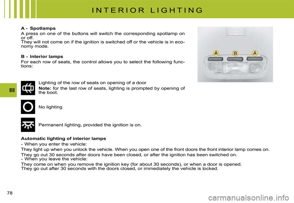 Citroen C8 2008 1.G Manual PDF 7 III
A -  Spotlamps 
�A�  �p�r�e�s�s�  �o�n�  �o�n�e�  �o�f�  �t�h�e�  �b�u�t�t�o�n�s�  �w�i�l�l�  �s�w�i�t�c�h�  �t�h�e�  �c�o�r�r�e�s�p�o�n�d�i�n�g�  �s�p
�o�t�l�a�m�p�  �o�n� 
�o�r� �o�f�f�. 
�T�