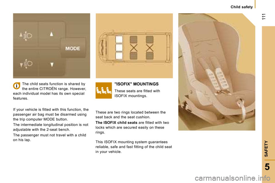 Citroen JUMPER DAG 2008 2.G Owners Manual  111
5
SAFETY
   Child  safety   
   The child seats function is shared by  
the entire  CITROËN  range. However, 
each individual model has its own special 
features. 
 "ISOFIX" MOUNTINGS 
 These se