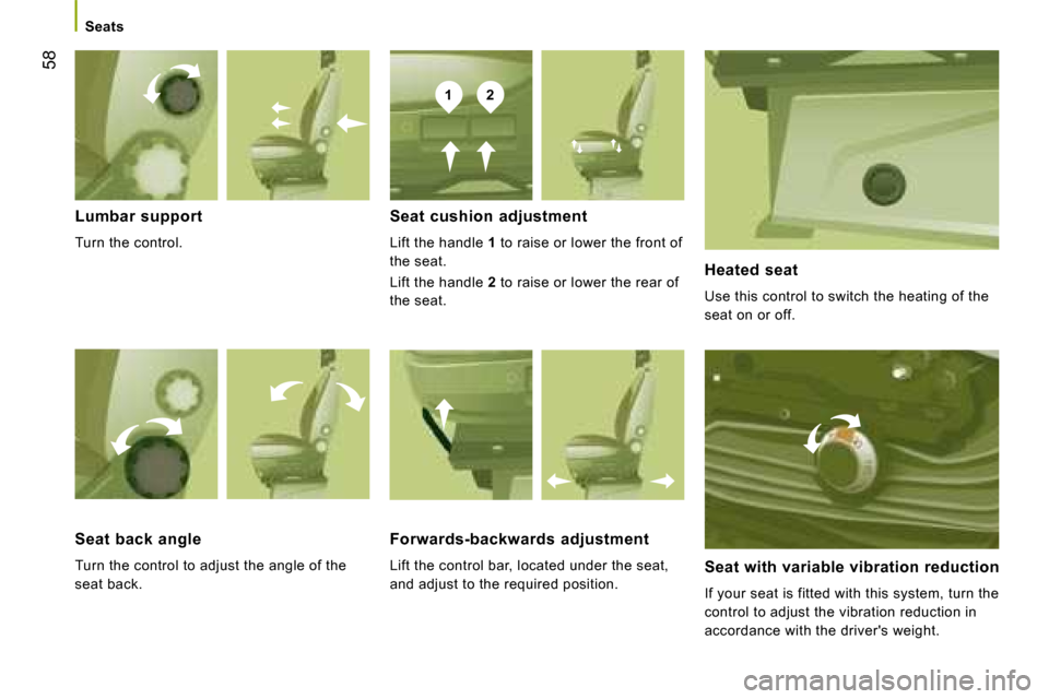 Citroen JUMPER DAG 2008 2.G Workshop Manual 12
58
Lumbar support
Turn the control. Seat cushion adjustment
Lift the handle
1 to raise or lower the front of
the seat.
Lift the handle 2 to raise or lower the rear of
the se Citroen JUMPER DAG 2008 2.G Workshop Manual 12
58
Lumbar support
Turn the control. Seat cushion adjustment
Lift the handle
1 to raise or lower the front of
the seat.
Lift the handle 2 to raise or lower the rear of
the se