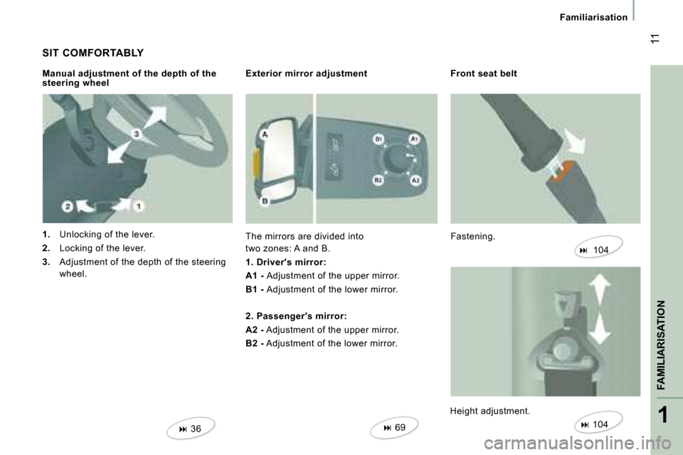 Citroen JUMPER DAG 2008 2.G Owners Manual 1
FAMILIARISATION
 11
Familiarisation
 SIT  COMFORTABLY   
   
1.    Unlocking of the lever. 
  
2.    Locking of the lever. 
  
3.    Adjustment of the depth of the steering 
wheel.  
  Manual adjust