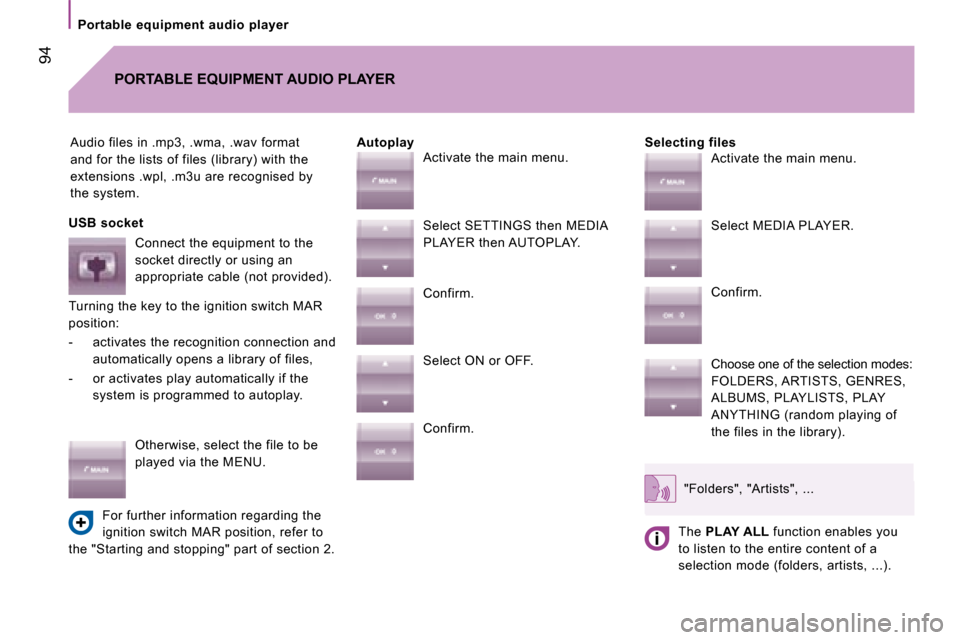 Citroen JUMPER DAG 2008 2.G Owners Manual  94
  Portable  equipment  audio  player  
 Audio files in .mp3, .wma, .wav format  
and for the lists of files (library) with the 
extensions .wpl, .m3u are recognised by
the system.     Selecting fi