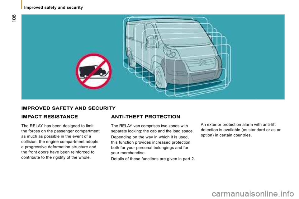 Citroen JUMPER 2008 2.G Owners Manual  106
 Improved  safety  and  security 
 IMPROVED SAFETY AND SECURITY  
  IMPACT RESISTANCE 
 The RELAY has been designed to limit  
the forces on the passenger compartment 
as much as possible in the 