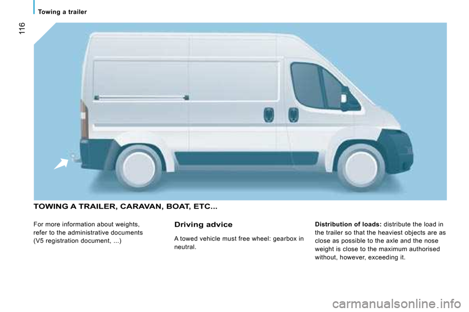 Citroen JUMPER 2008 2.G Owners Manual  116
   Towing  a  trailer   
 TOWING A TRAILER, CARAVAN, BOAT, ETC... 
 For more information about weights,  
refer to the administrative documents 
(V5 registration document, ...)   
Distribution of