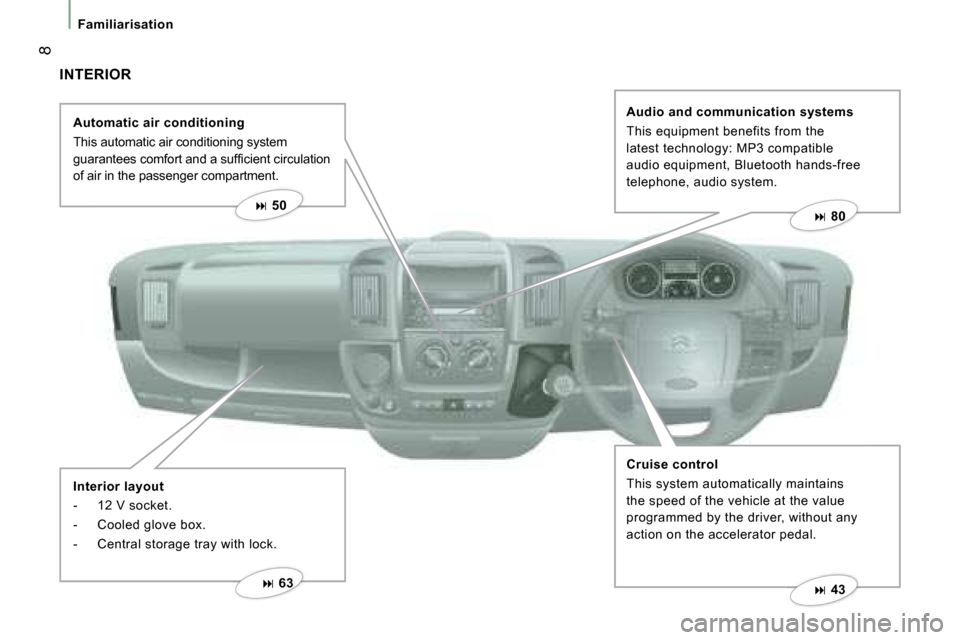 Citroen JUMPER 2008 2.G Owners Manual  8
Familiarisation
 INTERIOR    Automatic air conditioning  
 This automatic air conditioning system  
�g�u�a�r�a�n�t�e�e�s� �c�o�m�f�o�r�t� �a�n�d� �a� �s�u�f�ﬁ� �c�i�e�n�t� �c�i�r�c�u�l�a�t�i�o�n�