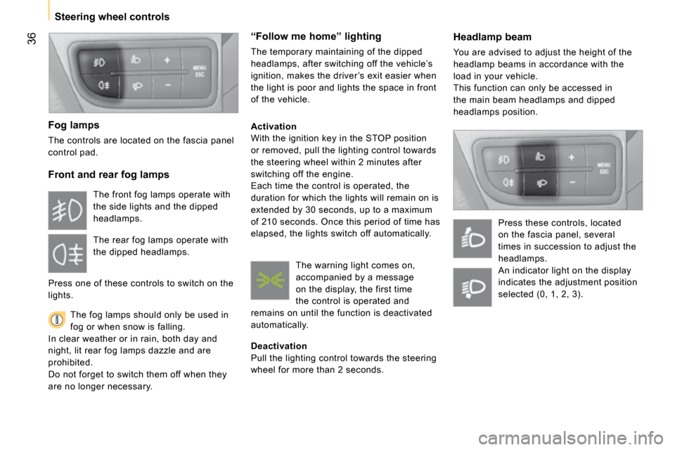 Citroen NEMO DAG 2008 1.G Owners Manual 36
Steering wheel controls
Headlamp beam
You are advised to adjust the height of the
headlamp beams in accordance with the
load in your vehicle.
This function can only be accessed in
the Citroen NEMO DAG 2008 1.G Owners Manual 36
Steering wheel controls
Headlamp beam
You are advised to adjust the height of the
headlamp beams in accordance with the
load in your vehicle.
This function can only be accessed in
the