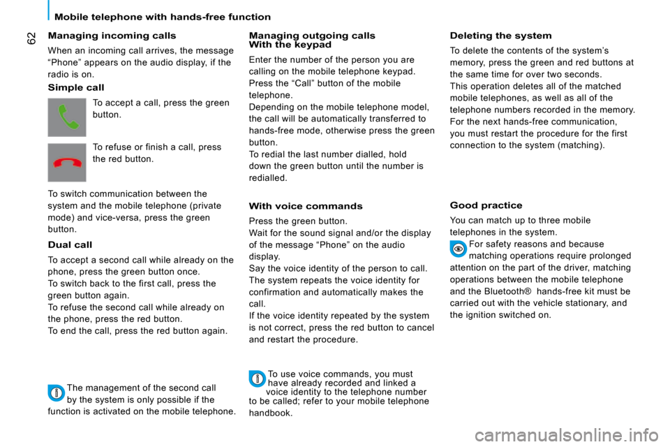 Citroen NEMO 2008 1.G Owners Manual 62
  Mobile telephone with hands-free function    
� � �M�a�n�a�g�i�n�g� �i�n�c�o�m�i�n�g� �c�a�l�l�s� 
 When an incoming call arrives, the message 
“Phone” appears on the audio display, if the 
r