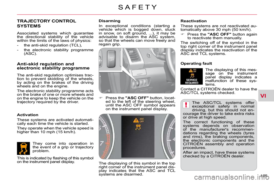Citroen C CROSSER DAG 2009.5 1.G Owners Guide VI
!
S A F E T Y
�1�0�5� 
� �T�h�e�  �A�S�C�/�T�C�L�  �s�y�s�t�e�m�s�  �o�f�f�e�r�  
�e�x�c�e�p�t�i�o�n�a�l�  �s�a�f�e�t�y�  �i�n�  �n�o�r�m�a�l� 
�d�r�i�v�i�n�g�,�  �b�u�t�  �t�h�i�s�  �s�h�o�u�l�d� 