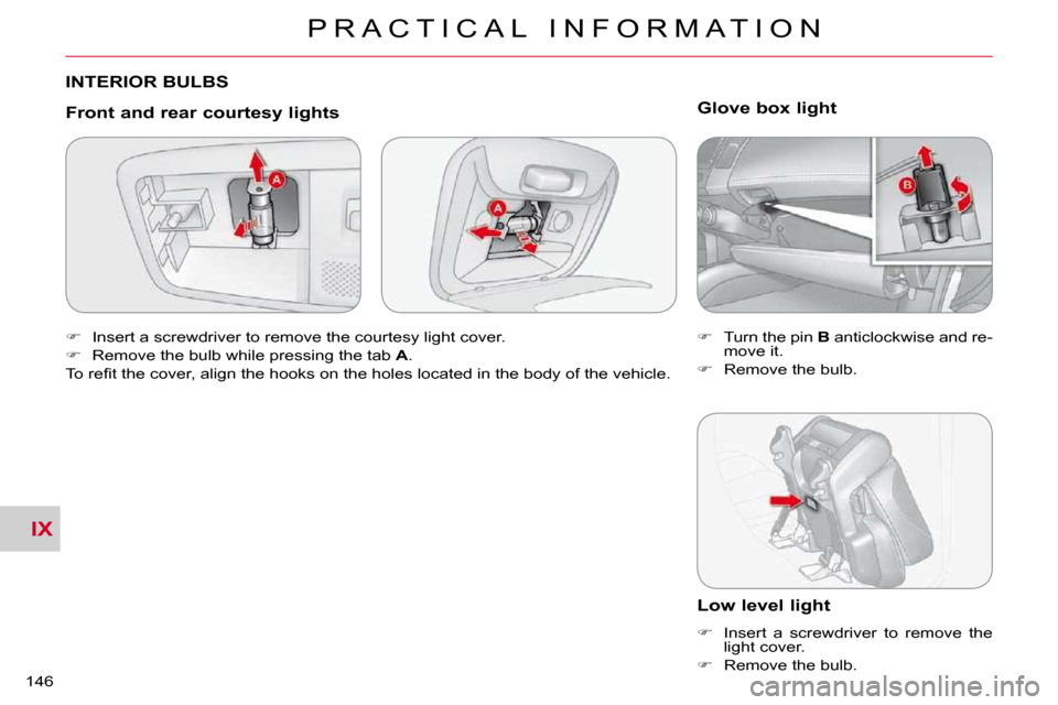 Citroen C CROSSER DAG 2009.5 1.G Owners Manual IX
P R A C T I C A L   I N F O R M A T I O N
146 
 INTERIOR BULBS 
  Front and rear courtesy lights 
   
� � �  �I�n�s�e�r�t� �a� �s�c�r�e�w�d�r�i�v�e�r� �t�o� �r�e�m�o�v�e� �t�h�e� �c�o�u�r�t�e�s�