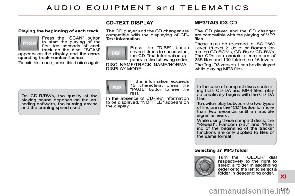 Citroen C CROSSER DAG 2009.5 1.G User Guide XI
A U D I O   E Q U I P M E N T   a n d   T E L E M A T I C S
173 
MP3/TAG ID3 CD 
  Playing the beginning of each track  Press  the  "SCAN"  button  
to  start  the  playing  of  the 
�ﬁ� �r�s�t� 