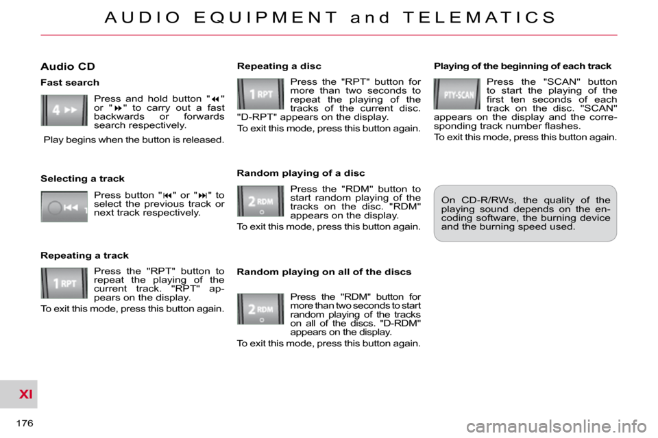 Citroen C CROSSER DAG 2009.5 1.G Owners Guide XI
A U D I O   E Q U I P M E N T   a n d   T E L E M A T I C S
176 
  Playing of the beginning of each track  Press  the  "SCAN"  button  
to  start  the  playing  of  the 
�ﬁ� �r�s�t�  �t�e�n�  �s�