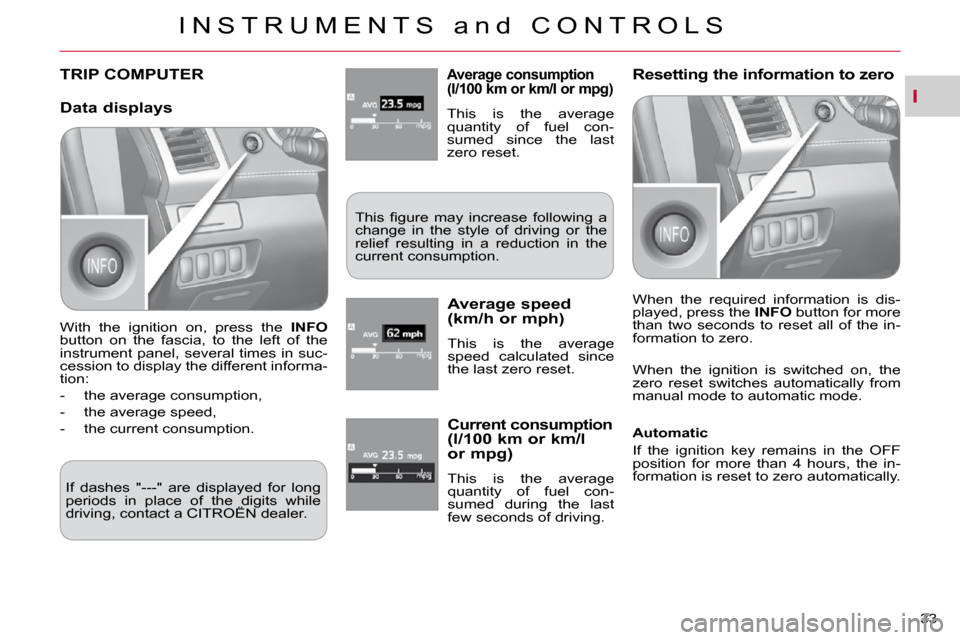 Citroen C CROSSER DAG 2009.5 1.G Owners Manual I
I N S T R U M E N T S   a n d   C O N T R O L S
33 
TRIP COMPUTER � � �A�v�e�r�a�g�e� �c�o�n�s�u�m�p�t�i�o�n� �(�l�/�1�0�0� �k�m� �o�r� �k�m�/�l� �o�r� �m�p�g�)� 
 This  is  the  average  
�q�u�a�n�