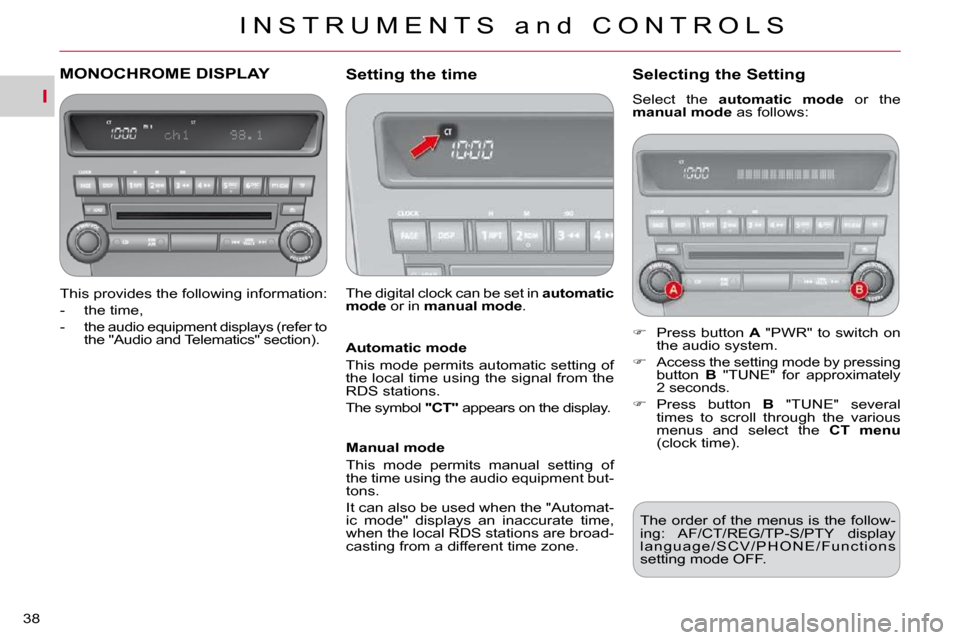 Citroen C CROSSER DAG 2009.5 1.G Owners Manual I
I N S T R U M E N T S   a n d   C O N T R O L S
38 
MONOCHROME DISPLAY 
  This provides the following information:  
   -   the time, 
� � �-� �  �t�h�e� �a�u�d�i�o� �e�q�u�i�p�m�e�n�t� �d�i�s�p�l�a