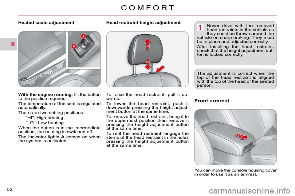 Citroen C CROSSER DAG 2009.5 1.G Owners Manual II
!
C O M F O R T
52 
Front armrest 
 You can move the console housing cover  
�i�n� �o�r�d�e�r� �t�o� �u�s�e� �i�t� �a�s� �a�n� �a�r�m�r�e�s�t�.� � 
  
With the engine running  , tilt the button 
�t