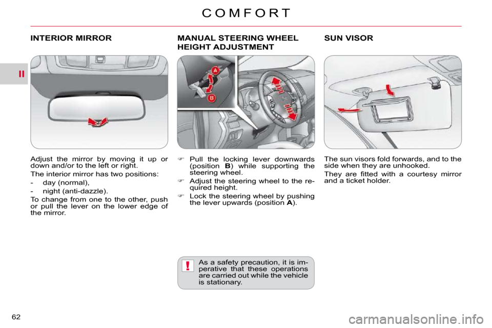 Citroen C CROSSER DAG 2009.5 1.G Owners Manual II
!
C O M F O R T
62 
INTERIOR MIRROR 
� � �A�d�j�u�s�t�  �t�h�e�  �m�i�r�r�o�r�  �b�y�  �m�o�v�i�n�g�  �i�t�  �u�p�  �o�r�  
�d�o�w�n� �a�n�d�/�o�r� �t�o� �t�h�e� �l�e�f�t� �o�r� �r�i�g�h�t�.�  
� �