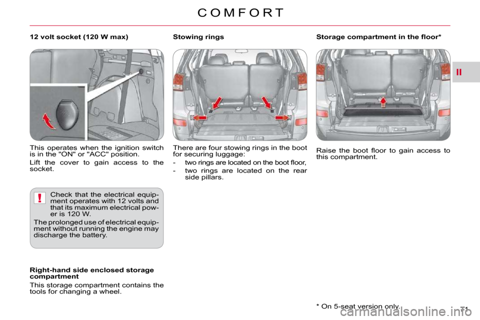 Citroen C CROSSER DAG 2009.5 1.G Owners Manual II
!
C O M F O R T
71 � � �*� � � �O�n� �5�-�s�e�a�t� �v�e�r�s�i�o�n� �o�n�l�y�.� � 
� �R�a�i�s�e�  �t�h�e�  �b�o�o�t�  �ﬂ� �o�o�r�  �t�o�  �g�a�i�n�  �a�c�c�e�s�s�  �t�o�  
�t�h�i�s� �c�o�m�p�a�r�t