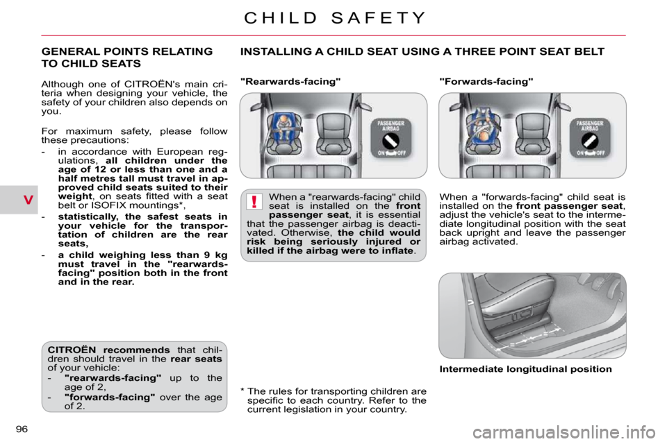 Citroen C CROSSER 2009.5 1.G Owners Manual V!
C H I L D   S A F E T Y
96 
  "Rearwards-facing"    "Forwards-facing"  
  *    The rules for transporting children are �s�p�e�c�i�ﬁ� �c�  �t�o�  �e�a�c�h�  �c�o�u�n�t�r�y�.�  �R�e�f�e�r�  �t�o�  