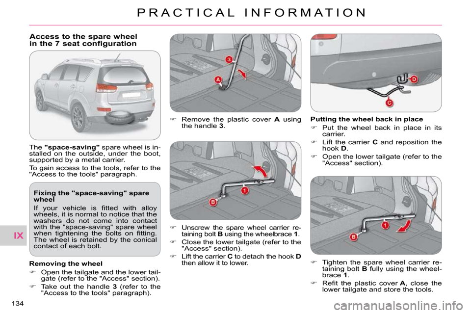Citroen C CROSSER 2009.5 1.G Owners Manual IX
P R A C T I C A L   I N F O R M A T I O N
134 
  Fixing the "space-saving" spare  
wheel  
� �I�f�  �y�o�u�r�  �v�e�h�i�c�l�e�  �i�s�  �ﬁ� �t�t�e�d�  �w�i�t�h�  �a�l�l�o�y�  
wheels, it is normal