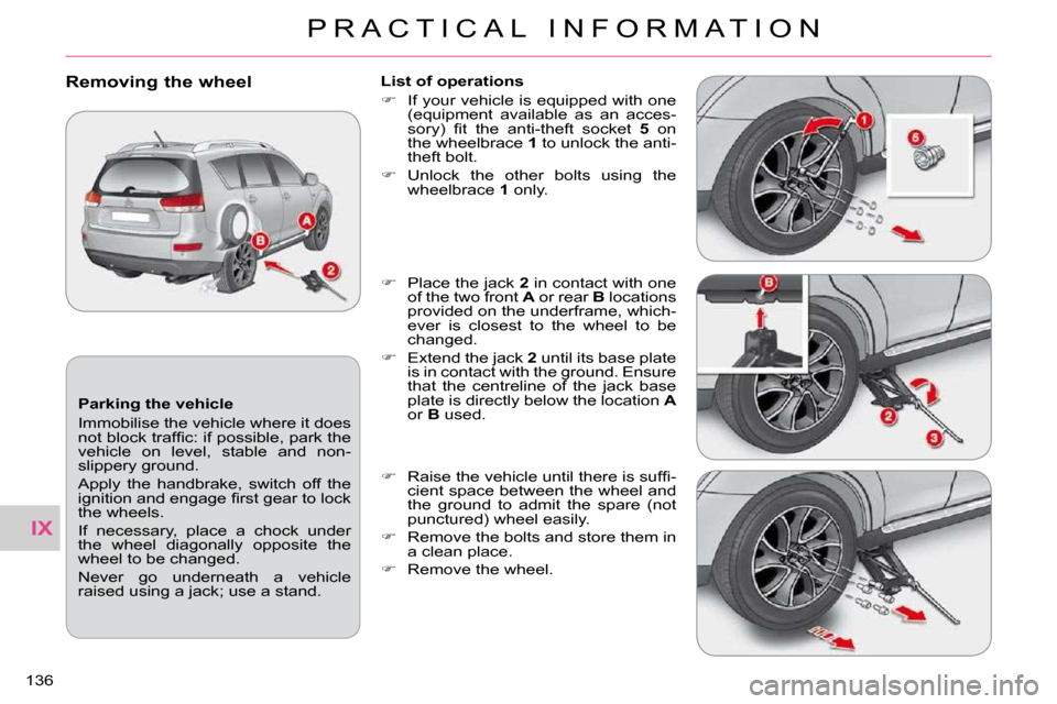 Citroen C CROSSER 2009.5 1.G Owners Manual IX
P R A C T I C A L   I N F O R M A T I O N
136 
  Parking the vehicle  
 Immobilise the vehicle where it does  
�n�o�t� �b�l�o�c�k� �t�r�a�f�ﬁ� �c�:� �i�f� �p�o�s�s�i�b�l�e�,� �p�a�r�k� �t�h�e� 
�