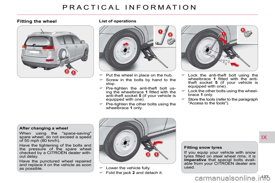 Citroen C CROSSER 2009.5 1.G Owners Manual IX
P R A C T I C A L   I N F O R M A T I O N
137 
  After changing a wheel  
� �W�h�e�n�  �u�s�i�n�g�  �t�h�e�  �"�s�p�a�c�e�-�s�a�v�i�n�g�"�  
�s�p�a�r�e� �w�h�e�e�l�,� �d�o� �n�o�t� �e�x�c�e�e�d� �a