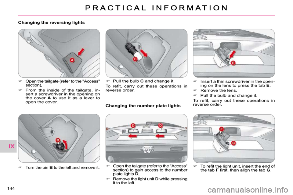 Citroen C CROSSER 2009.5 1.G Owners Manual IX
144 
  Changing the reversing lights  
   
� � �  �O�p�e�n� �t�h�e� �t�a�i�l�g�a�t�e� �(�r�e�f�e�r� �t�o� �t�h�e� �"�A�c�c�e�s�s�"� 
section), 
  
� � �  �F�r�o�m�  �t�h�e�  �i�n�s�i�d�e�  �o