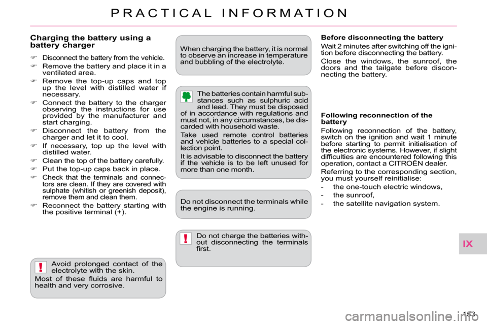Citroen C CROSSER 2009.5 1.G Owners Guide IX
!
!
P R A C T I C A L   I N F O R M A T I O N
153 
  Charging the battery using a battery charger 
   
�   �D�i�s�c�o�n�n�e�c�t� �t�h�e� �b�a�t�t�e�r�y� �f�r�o�m� �t�h�e� �v�e�h�i�c�l�e�.� 
  
�