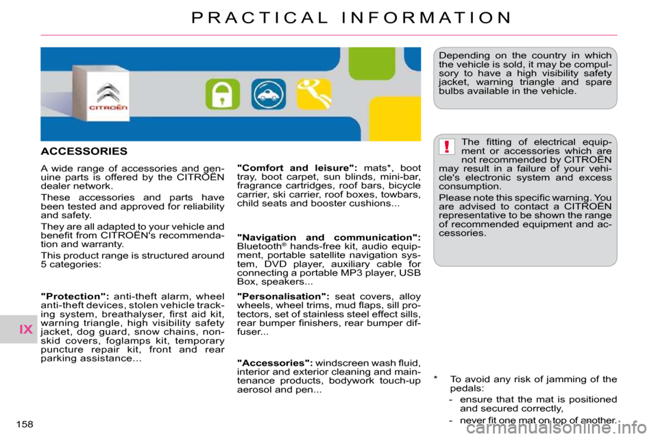 Citroen C CROSSER 2009.5 1.G Owners Manual IX
!
P R A C T I C A L   I N F O R M A T I O N
�1�5�8� 
� � �*� � �  �T�o�  �a�v�o�i�d�  �a�n�y�  �r�i�s�k�  �o�f�  �j�a�m�m�i�n�g�  �o�f�  �t�h�e� �p�e�d�a�l�s�:� 
� � � �-�  � �e�n�s�u�r�e�  �t�h�a�