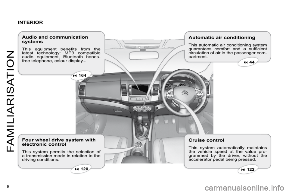 Citroen C CROSSER 2009.5 1.G Owners Manual 8 
FAMILIARISATION
  INTERIOR  
  Audio and communication systems 
� �T�h�i�s�  �e�q�u�i�p�m�e�n�t�  �b�e�n�e�ﬁ� �t�s�  �f�r�o�m�  �t�h�e� latest  technology:  MP3  compatible �a�u�d�i�o�  �e�q�u�i�