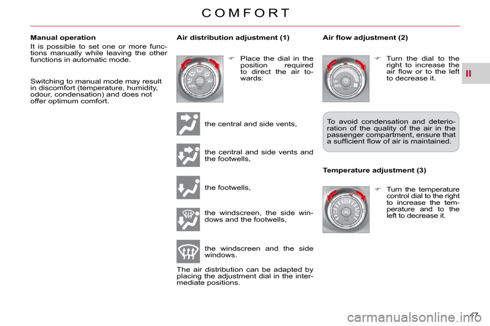 Citroen C CROSSER 2009.5 1.G Service Manual II
C O M F O R T
47 
  Manual operation  
� �I�t�  �i�s�  �p�o�s�s�i�b�l�e�  �t�o�  �s�e�t�  �o�n�e�  �o�r�  �m�o�r�e�  �f�u�n�c�- 
tions  manually  while  leaving  the  other 
�f�u�n�c�t�i�o�n�s� �i�
