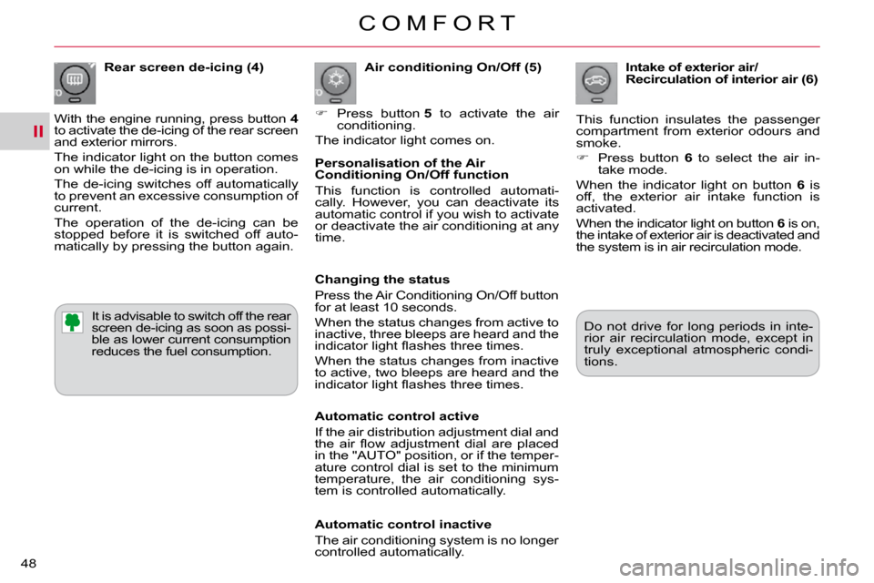 Citroen C CROSSER 2009.5 1.G Owners Manual II
C O M F O R T
48 
  Air conditioning On/Off (5) 
   
�    Press  button   5   to  activate  the  air 
�c�o�n�d�i�t�i�o�n�i�n�g�.� � 
� �T�h�e� �i�n�d�i�c�a�t�o�r� �l�i�g�h�t� �c�o�m�e�s� �o�n�.�