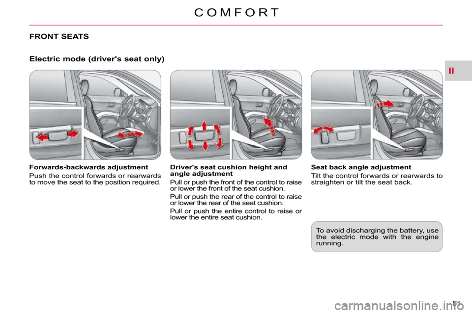 Citroen C CROSSER 2009.5 1.G Workshop Manual II
C O M F O R T
51 
  Electric mode (drivers seat only) 
� � �F�o�r�w�a�r�d�s�-�b�a�c�k�w�a�r�d�s� �a�d�j�u�s�t�m�e�n�t�  
 Push the control forwards or rearwards  
�t�o� �m�o�v�e� �t�h�e� �s�e�a�t�