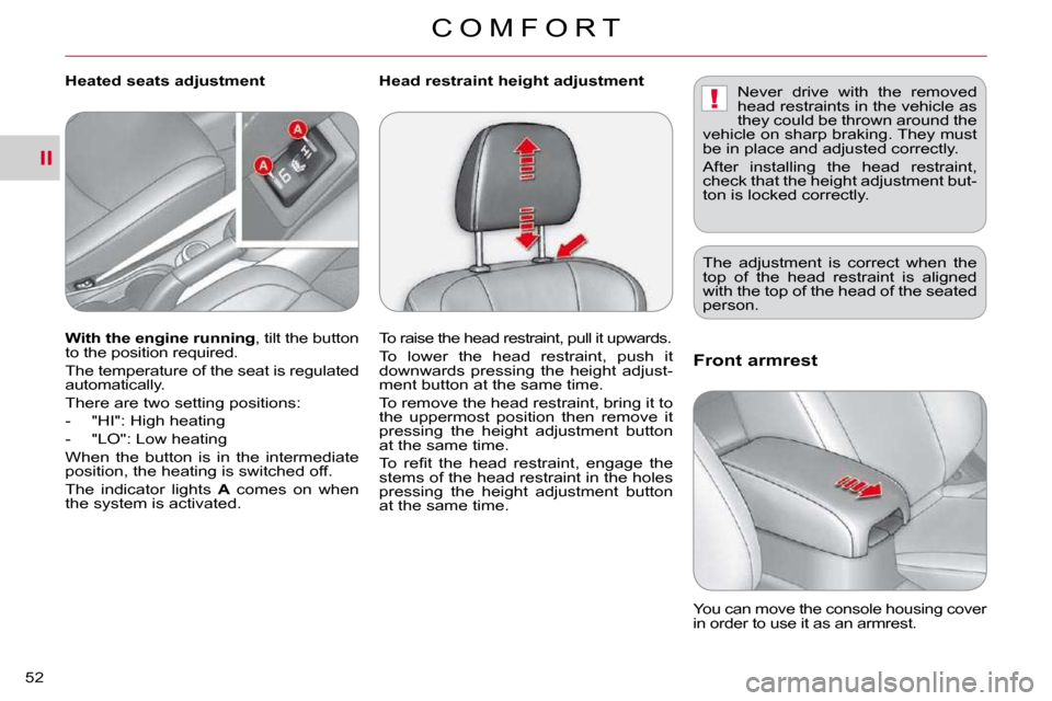 Citroen C CROSSER 2009.5 1.G Workshop Manual II
!
C O M F O R T
52 
Front armrest 
 You can move the console housing cover  
�i�n� �o�r�d�e�r� �t�o� �u�s�e� �i�t� �a�s� �a�n� �a�r�m�r�e�s�t�.� � 
  
With the engine running  , tilt the button 
�t