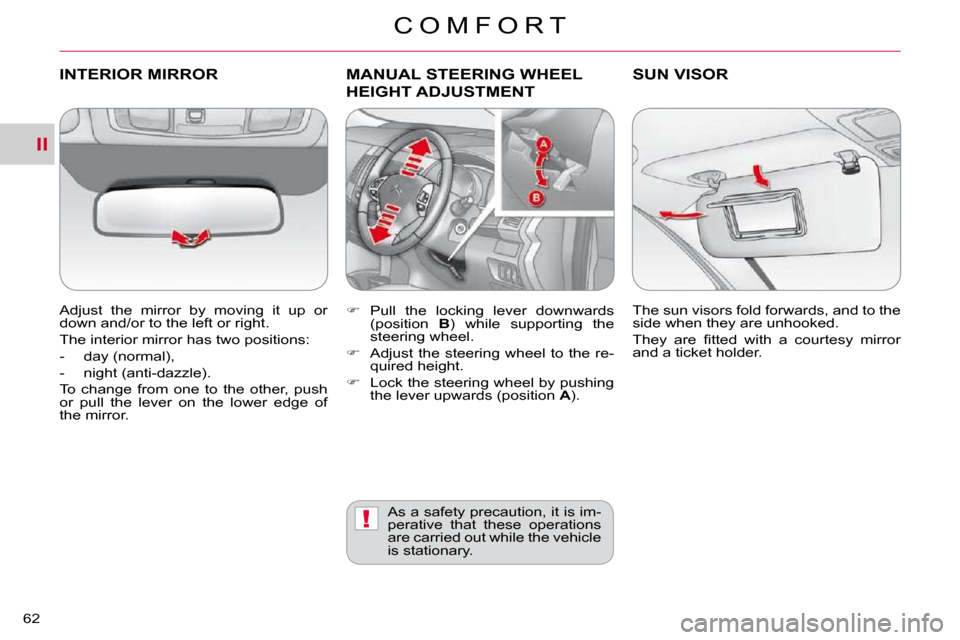 Citroen C CROSSER 2009.5 1.G Repair Manual II
!
C O M F O R T
62 
INTERIOR MIRROR 
� � �A�d�j�u�s�t�  �t�h�e�  �m�i�r�r�o�r�  �b�y�  �m�o�v�i�n�g�  �i�t�  �u�p�  �o�r�  
�d�o�w�n� �a�n�d�/�o�r� �t�o� �t�h�e� �l�e�f�t� �o�r� �r�i�g�h�t�.�  
� �
