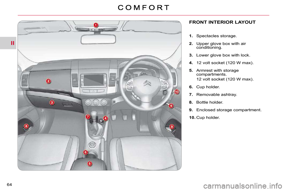 Citroen C CROSSER 2009.5 1.G Repair Manual II
64 
FRONT INTERIOR LAYOUT 
    
1. � �  �S�p�e�c�t�a�c�l�e�s� �s�t�o�r�a�g�e�.� 
  
2. � �  �U�p�p�e�r� �g�l�o�v�e� �b�o�x� �w�i�t�h� �a�i�r� 
�c�o�n�d�i�t�i�o�n�i�n�g�.� 
  
3. � �  �L�o�w�e�r� �g